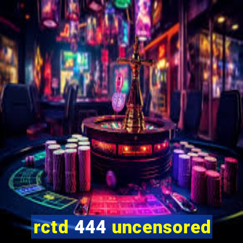 rctd 444 uncensored